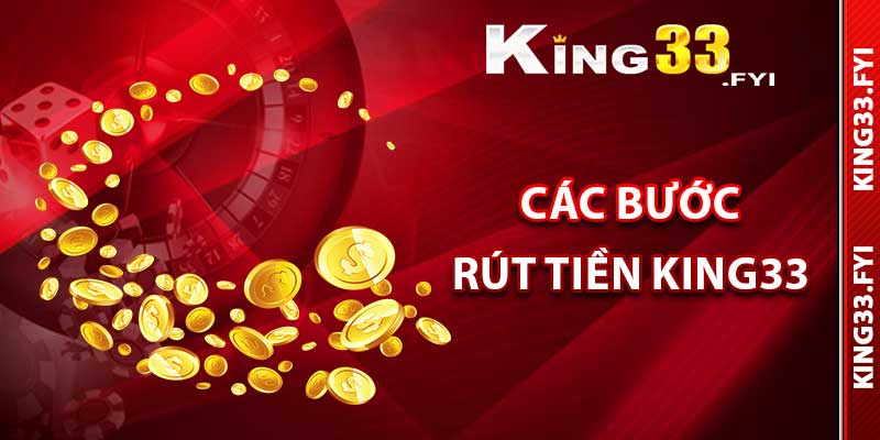 Các bước thực hiện rút tiền King33 thành công nhất