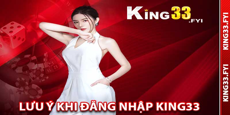 Điểm cần lưu ý khi đăng nhập King33