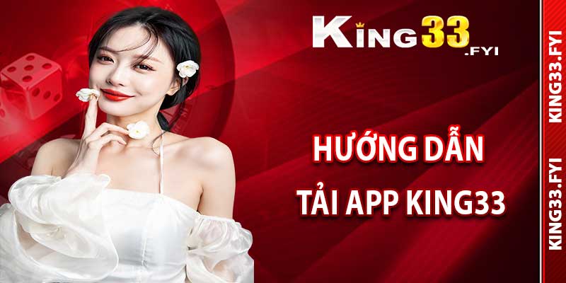 Hướng dẫn tải app King33 trên thiết bị di động