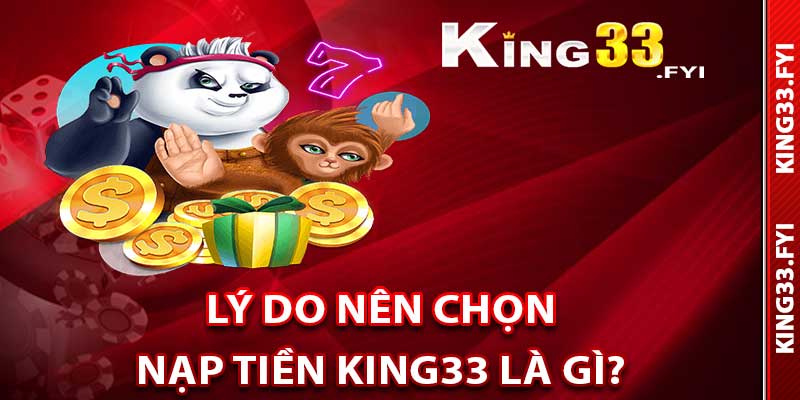 Lý do bạn nên chọn nạp tiền King33 là gì?