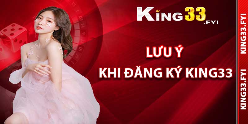 Những điều cần lưu ý khi đăng ký King33