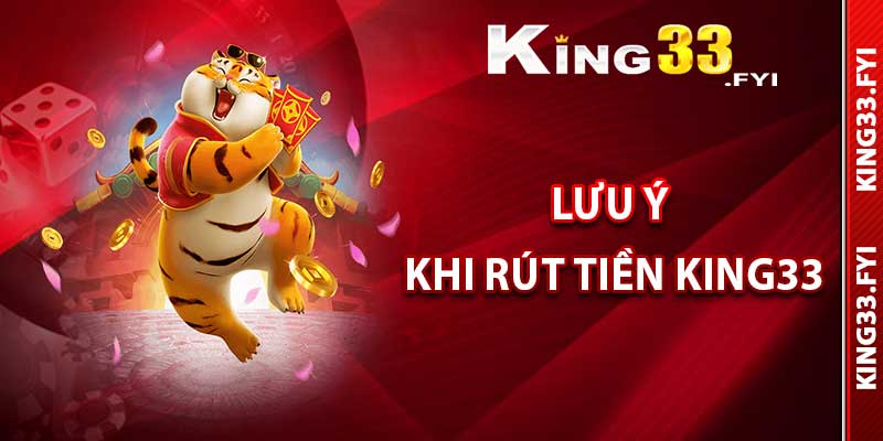 Những điều cần lưu ý khi rút tiền King33