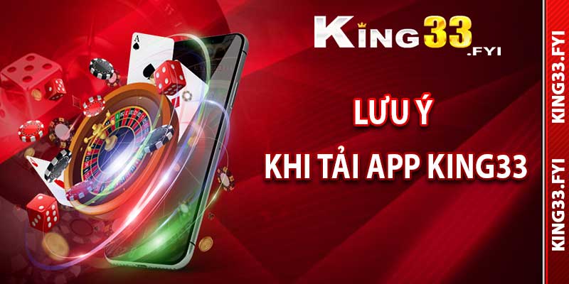 Những điều cần lưu ý khi tải app King33