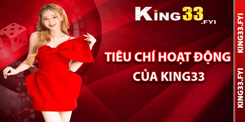 Những tiêu chí hoạt động của King33 trên thị trường cá cược